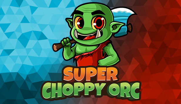 Choppy Orc  - Super Choppy Orc Game